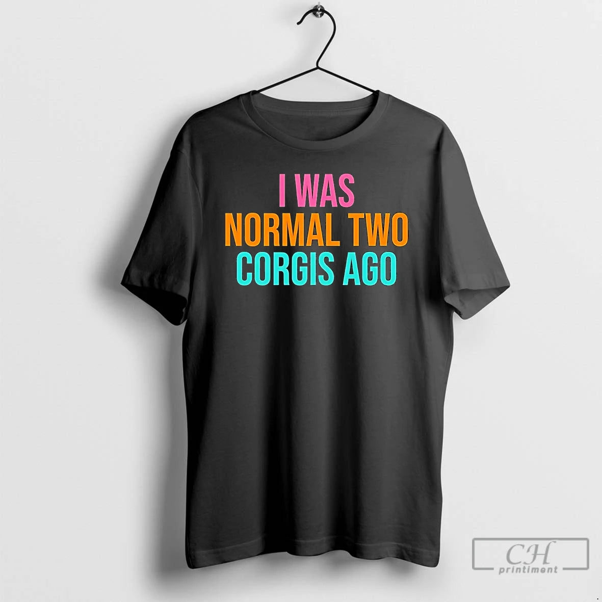 Premium I Was Normal Two Corgis Ago T-Shirts, Hoodie, Sweatshirt | CiraTrend.com