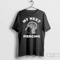 Premium My Next Piercing 2025 T-Shirts, Hoodie, Sweatshirt | CiraTrend.com