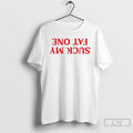 Premium Suck My Fat One Reverse T-Shirts, Hoodie, Sweatshirt | CiraTrend.com