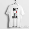 Premium They Let Us Burn Pacific Palisades T-Shirts, Hoodie, Sweatshirt | CiraTrend.com