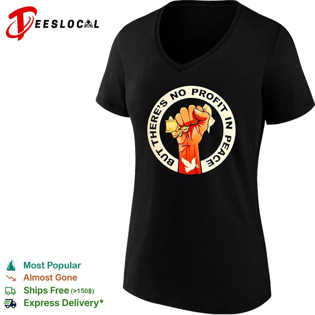 Protest fist peace dove but theres no profit in peace shirt