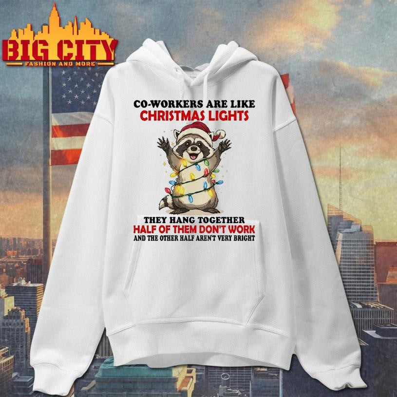 Raccoon Santa co workers are like Christmas lights they hang together half of them don’t work and the other half Christmas shirt