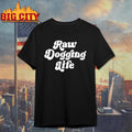 Raw Dogging Life Shirt
