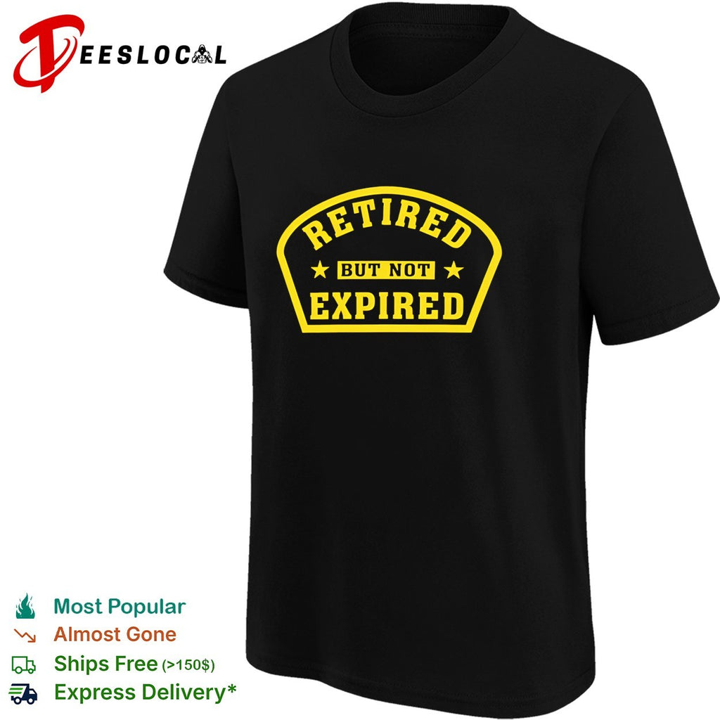 Retired but not expired shirt