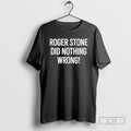 Roger Stone Did Nothing Wrong T Shirts