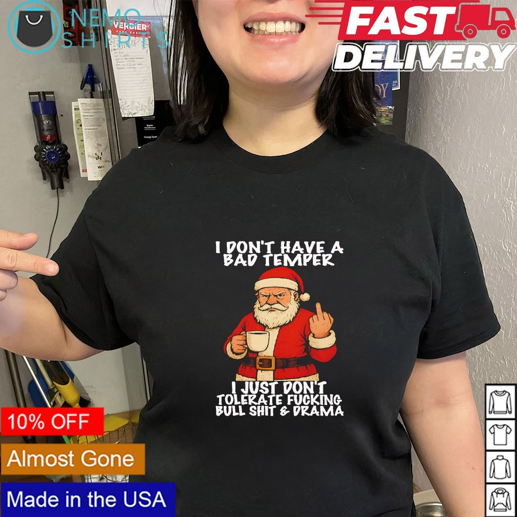 Santa I don’t have a bad temper I just don’t tolerate fucking bullshit and drama shirt