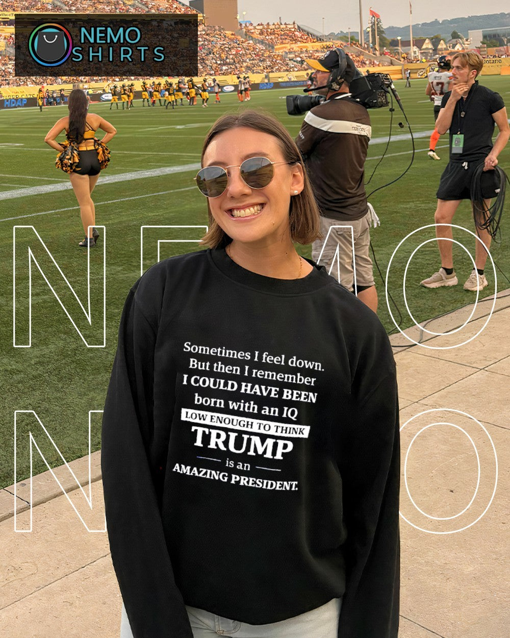 Sometimes I feel down I could have been low enough to think Trump shirt