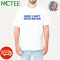 Sorry I don’t speak British shirt