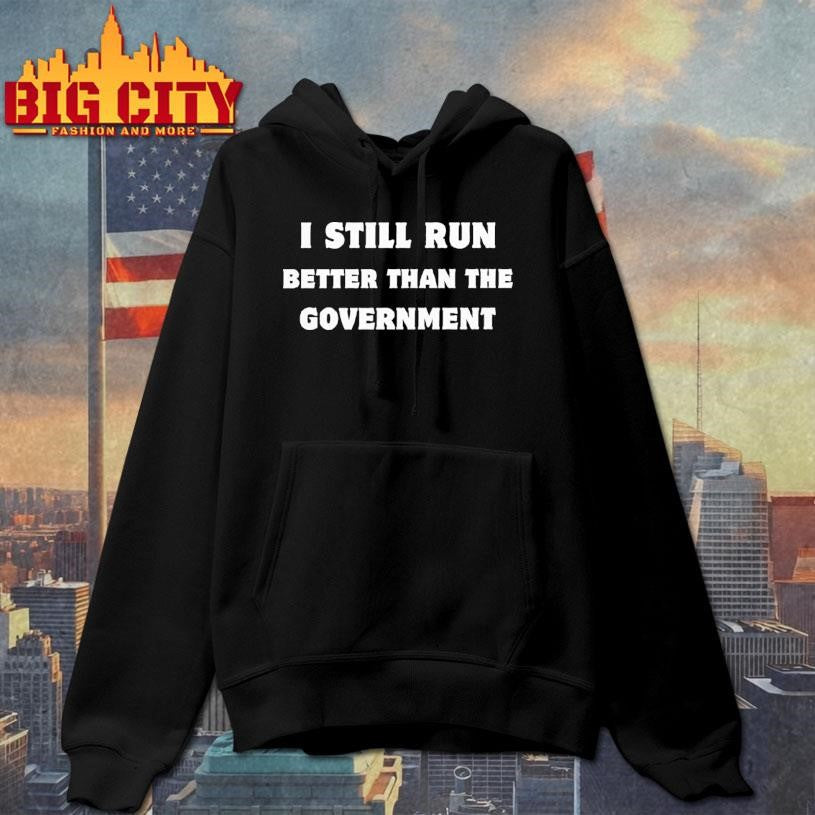 Still Run Better Than The Government Shirt