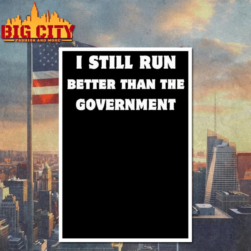 Still Run Better Than The Government Shirt