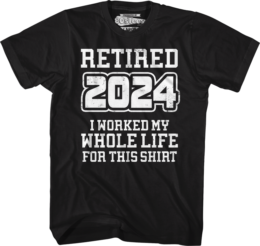 Retired 2024 I Worked My Whole Life For This Shirt Hoodie, Sweatshirt | CiraTrend.com (Image 5)