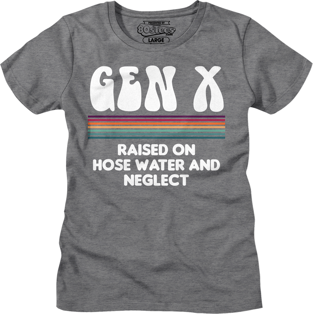 Womens Gen X Raised On Hose Water And Neglect Shirt Hoodie, Sweatshirt | CiraTrend.com (Image 5)