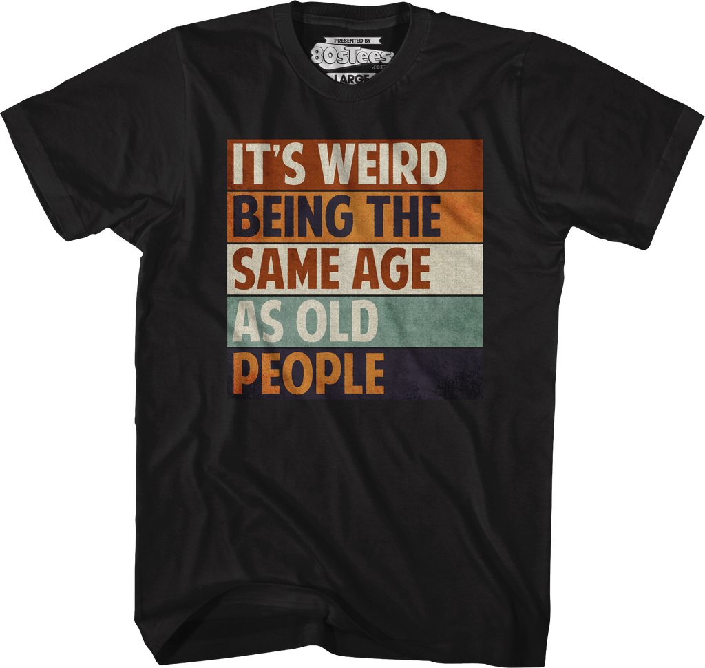 Vintage Weird Being The Same Age As Old People T-Shirt Hoodie, Sweatshirt | CiraTrend.com (Image 4)