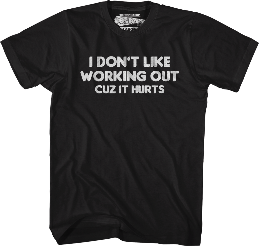 I Don't Like Working Out Cuz It Hurts T-Shirt Hoodie, Sweatshirt | CiraTrend.com (Image 5)