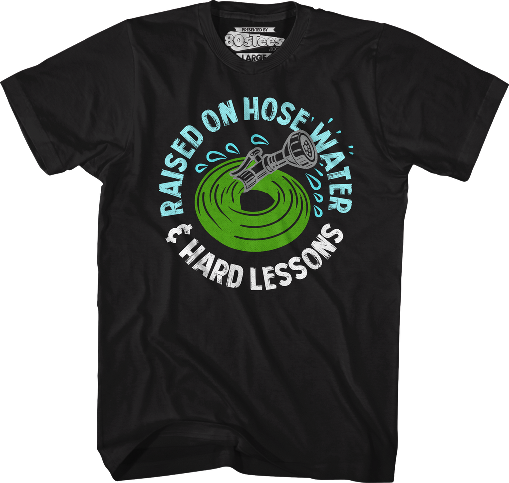 Raised On Hose Water & Hard Lessons T-Shirt Hoodie, Sweatshirt | CiraTrend.com (Image 4)