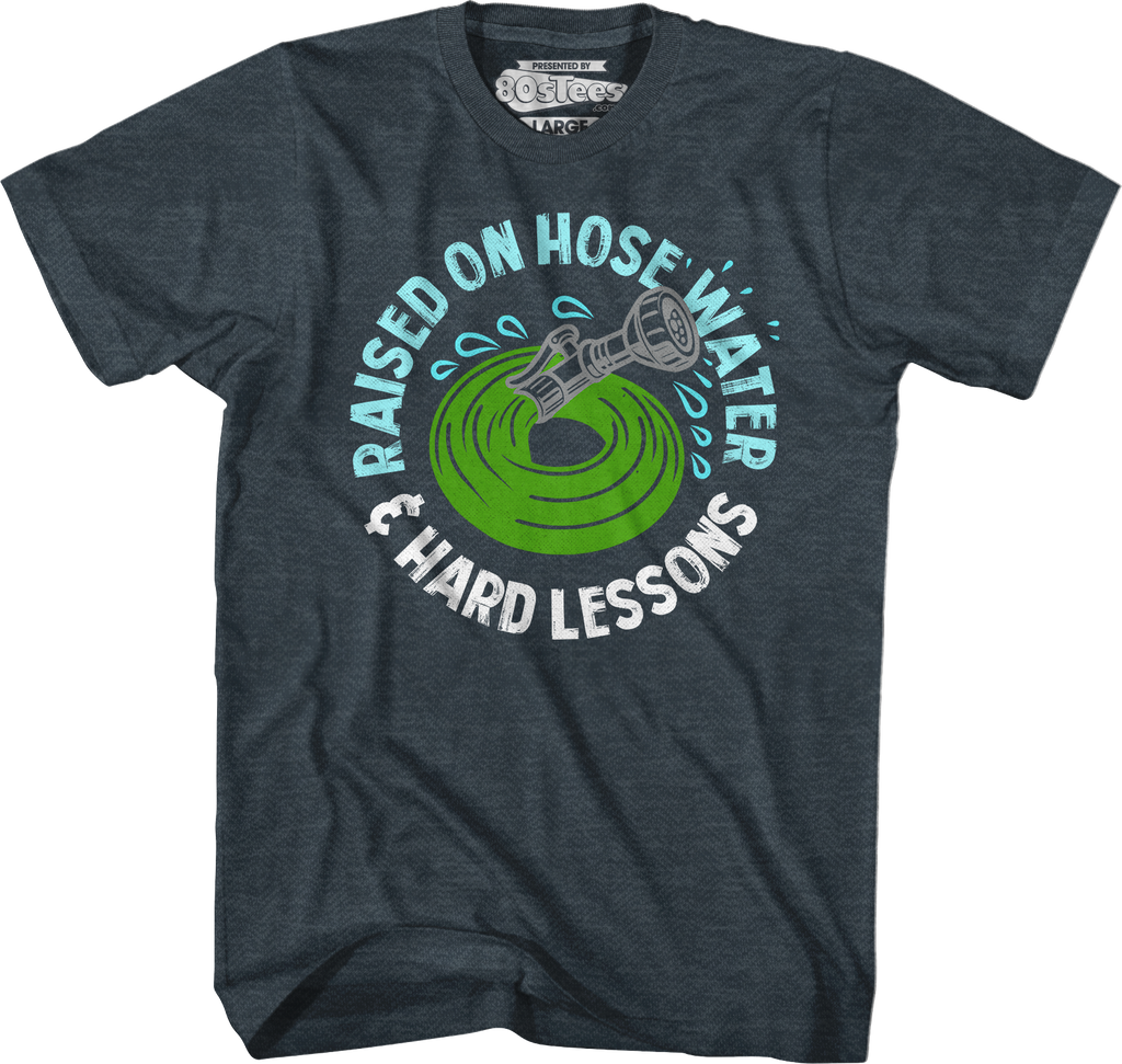 Raised On Hose Water & Hard Lessons T-Shirt Hoodie, Sweatshirt | CiraTrend.com (Image 5)