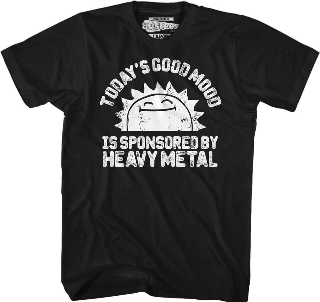 Today's Good Mood Is Sponsored By Heavy Metal T-Shirt Hoodie, Sweatshirt | CiraTrend.com (Image 5)