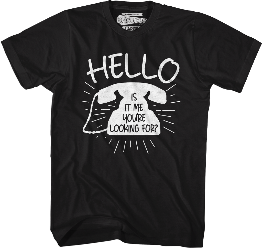 Hello Is It Me You're Looking For T-Shirt Hoodie, Sweatshirt | CiraTrend.com (Image 5)