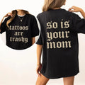 Tattoos Are Trashy And So Is Your Mom T-Shirt Womenswear Hoodie, Sweatshirt | CiraTrend.com