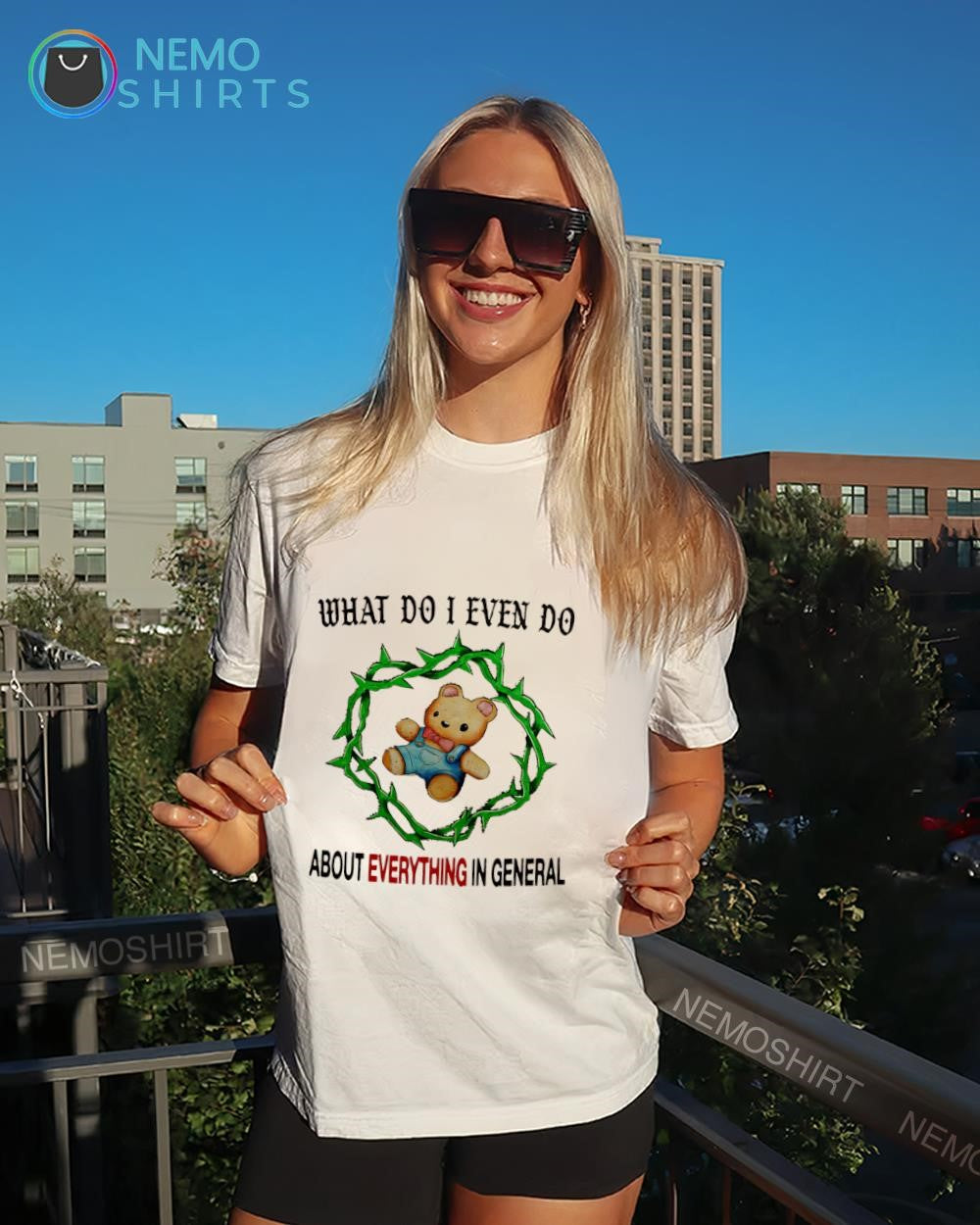 Teddy bear what do I even do about everything in general shirt