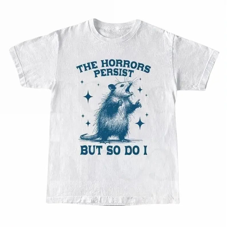 The Horrors Persist But So Do I Tshirt, Retro Opossum Shirt, Sarcastic T-Shirt, Funny Mental Health, Meme Tee, Funny...