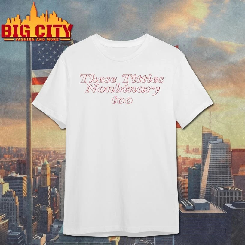 These Titties Nonbinary Too shirt