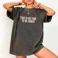 This Is No Time To Be Sober Shirt, Funny Party Graphic Tee Women, Cotton Fabric Outfit, Sober Shirt Casual Style, Meme...