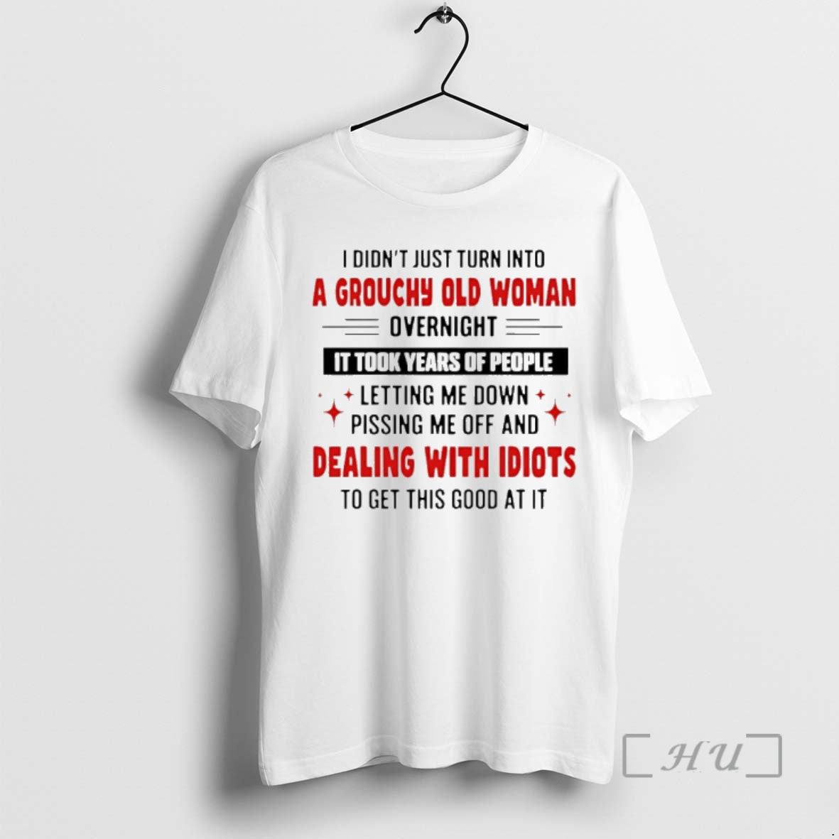 Trending I Didnt Just Turn Into A Grouchy Old Woman Overnight It Took Years Of T-Shirts, Hoodie, Sweatshirt | CiraTrend.com