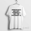 Trending Immigrants Are Not Criminals But The President Is Tex T-Shirts, Hoodie, Sweatshirt | CiraTrend.com