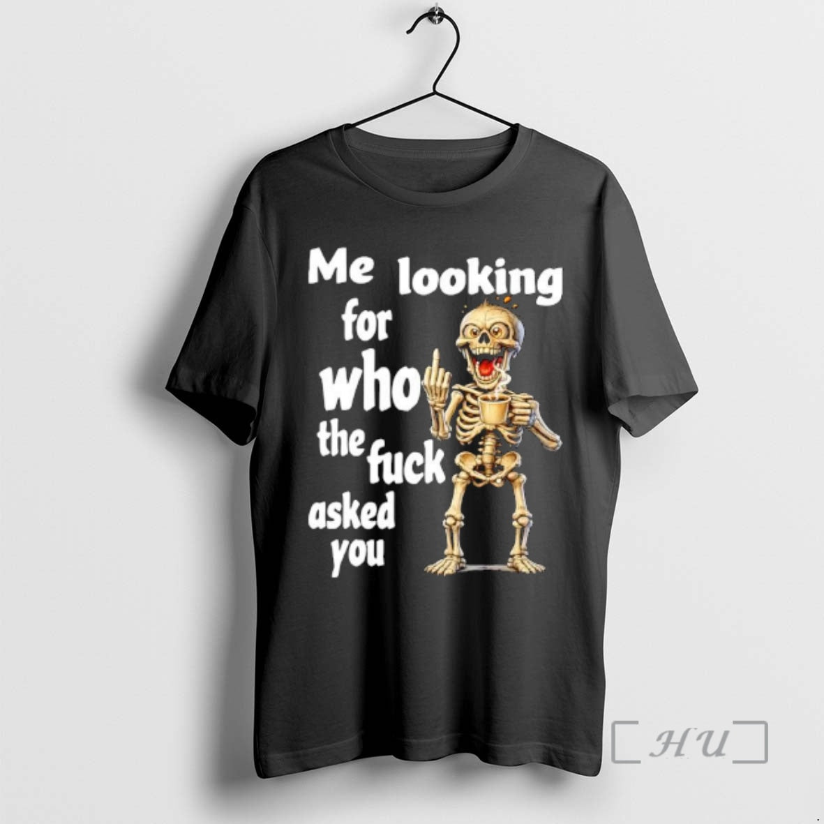 Trending Skeleton Me Looking For Who The Fuck Asked You T-Shirts, Hoodie, Sweatshirt | CiraTrend.com