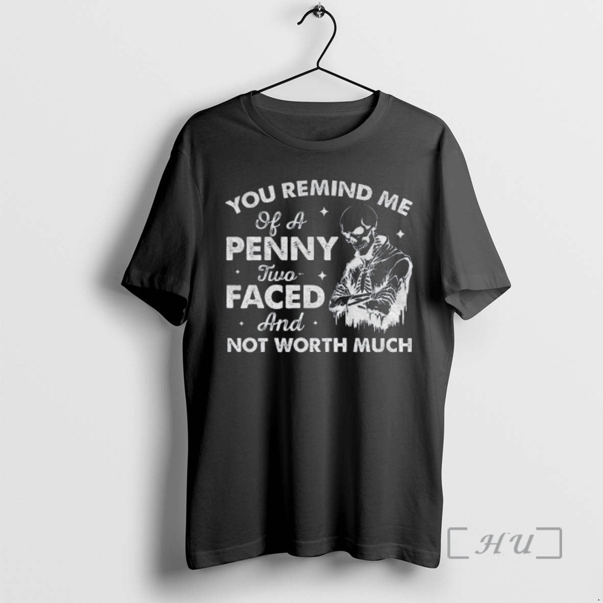 Trending Skeleton You Remind Me Of A Penny Two Faced And Not Worth Much Premium T-Shirts, Hoodie, Sweatshirt | CiraTrend.com