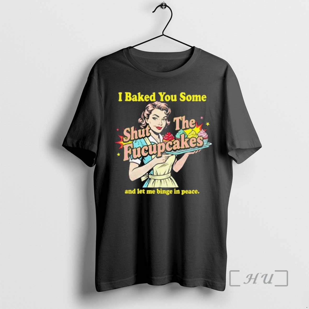 Trending Women I Baked You Some Shut The Fucupcakes And Let Me Binge In Peace T-Shirts, Hoodie, Sweatshirt | CiraTrend.com