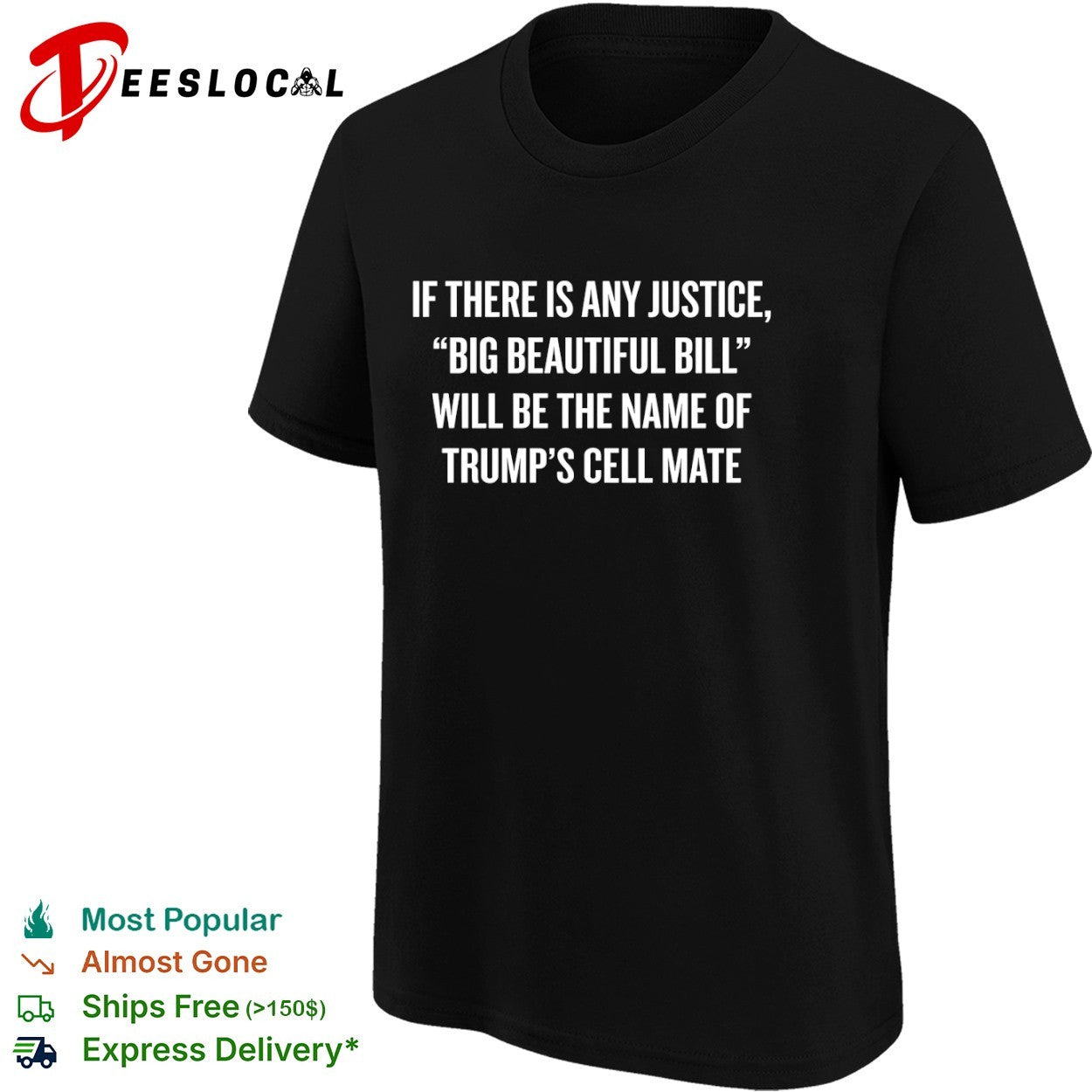 Trump big beautiful Bill if there is any justice will be the name of cell mate shirt