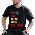 We Are Not Going Back Like Ever Shirt, Patriotic Graphic Printed Tee, USA Shirt, Equality Unhinged Tee, Human Rights...