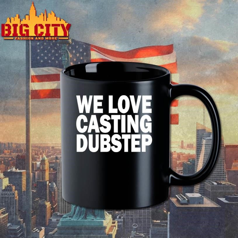 We Love Casting Dubstep  Shirt