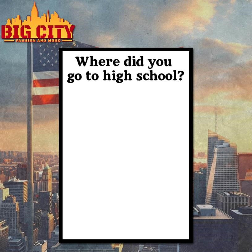 Where Did You Go To High School Shirt