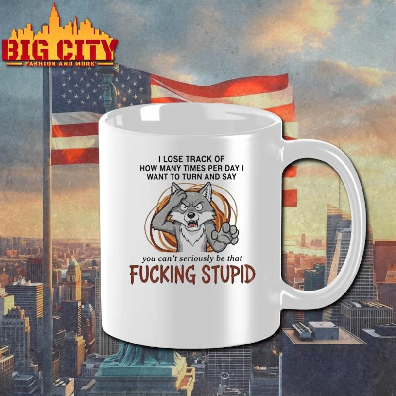 Wolf I lose track of how many times per day I want to turn and say you can’t seriously be that fucking stupid shirt