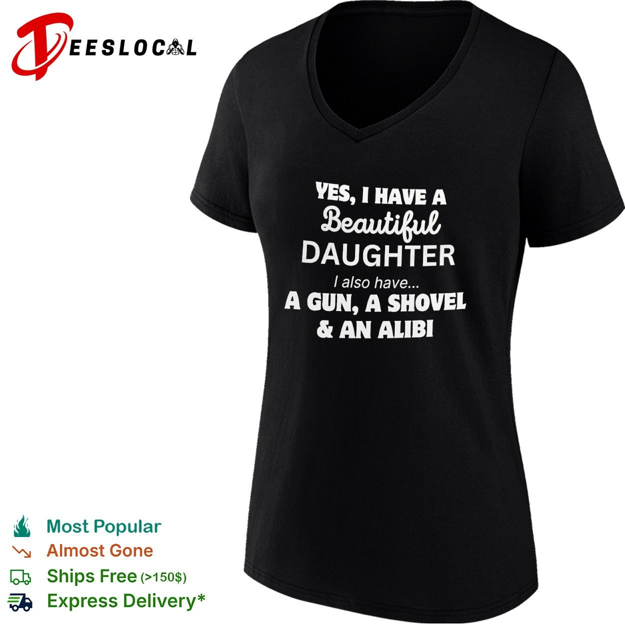 Yes I Have a Beautiful Daughter I also have a Gun a Shovel and an Alibi shirt