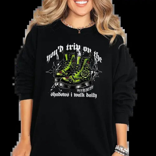 'You'd Trip on the Shadows I Walk Daily" Crewneck Sweatshirt, T Shirt, or Hoodie Pullover | Alt Style, Unisex Fit,...