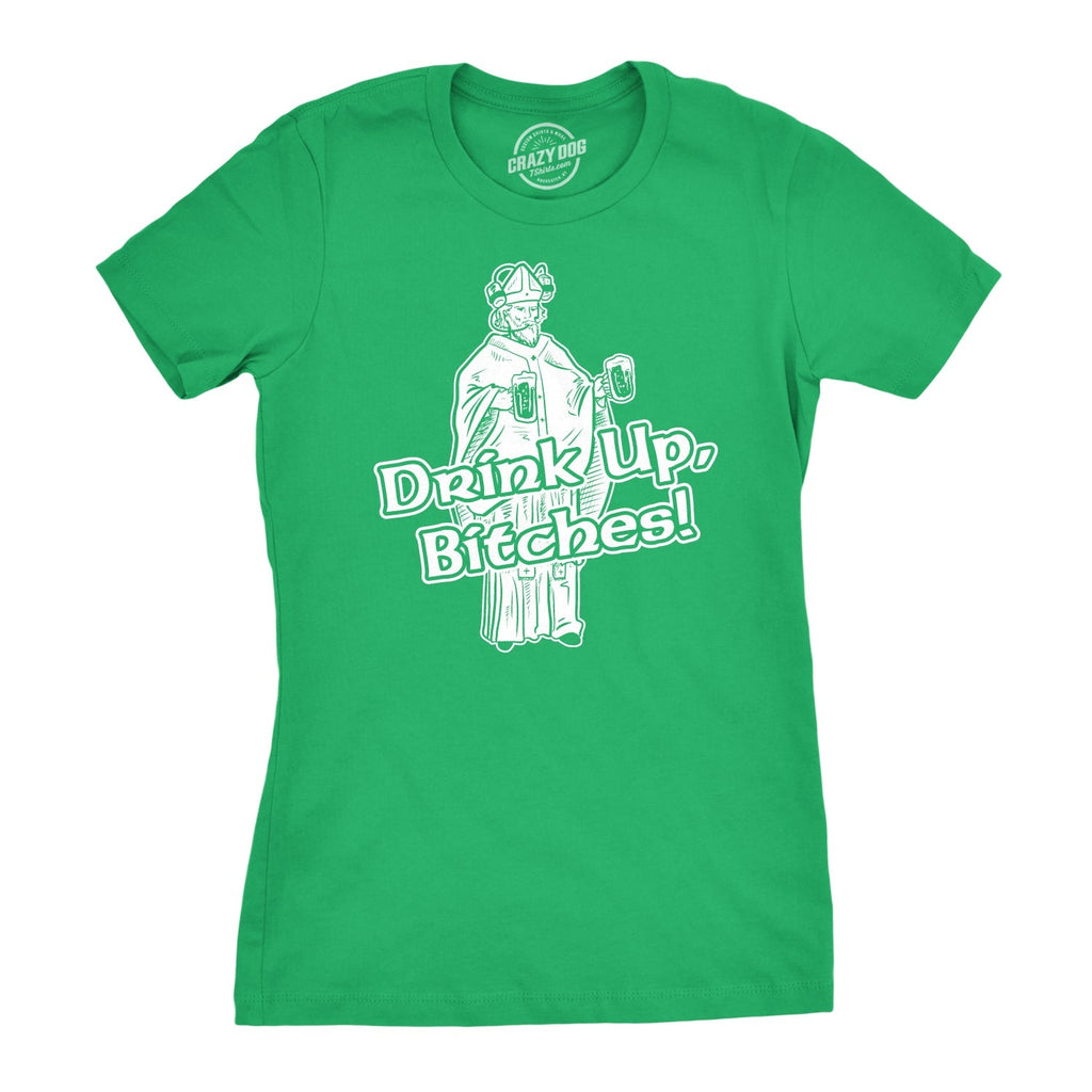 Drink Up Bitches Women's T Shirt Hoodie, Sweatshirt | CiraTrend.com (Image 1)