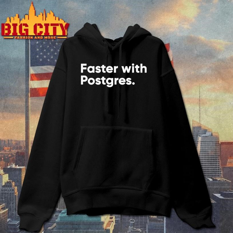 faster with postgres Shirt