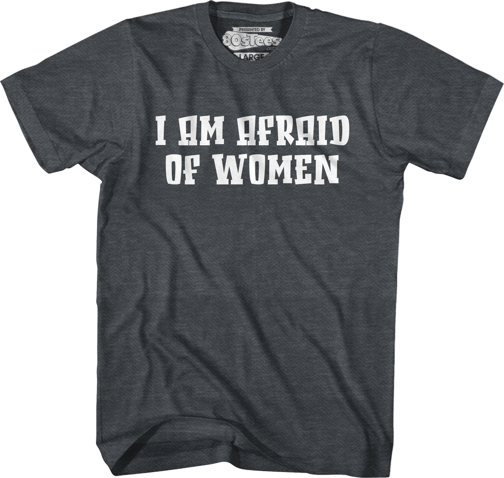 I Am Afraid Of Women T-Shirt Hoodie, Sweatshirt | CiraTrend.com (Image 3)