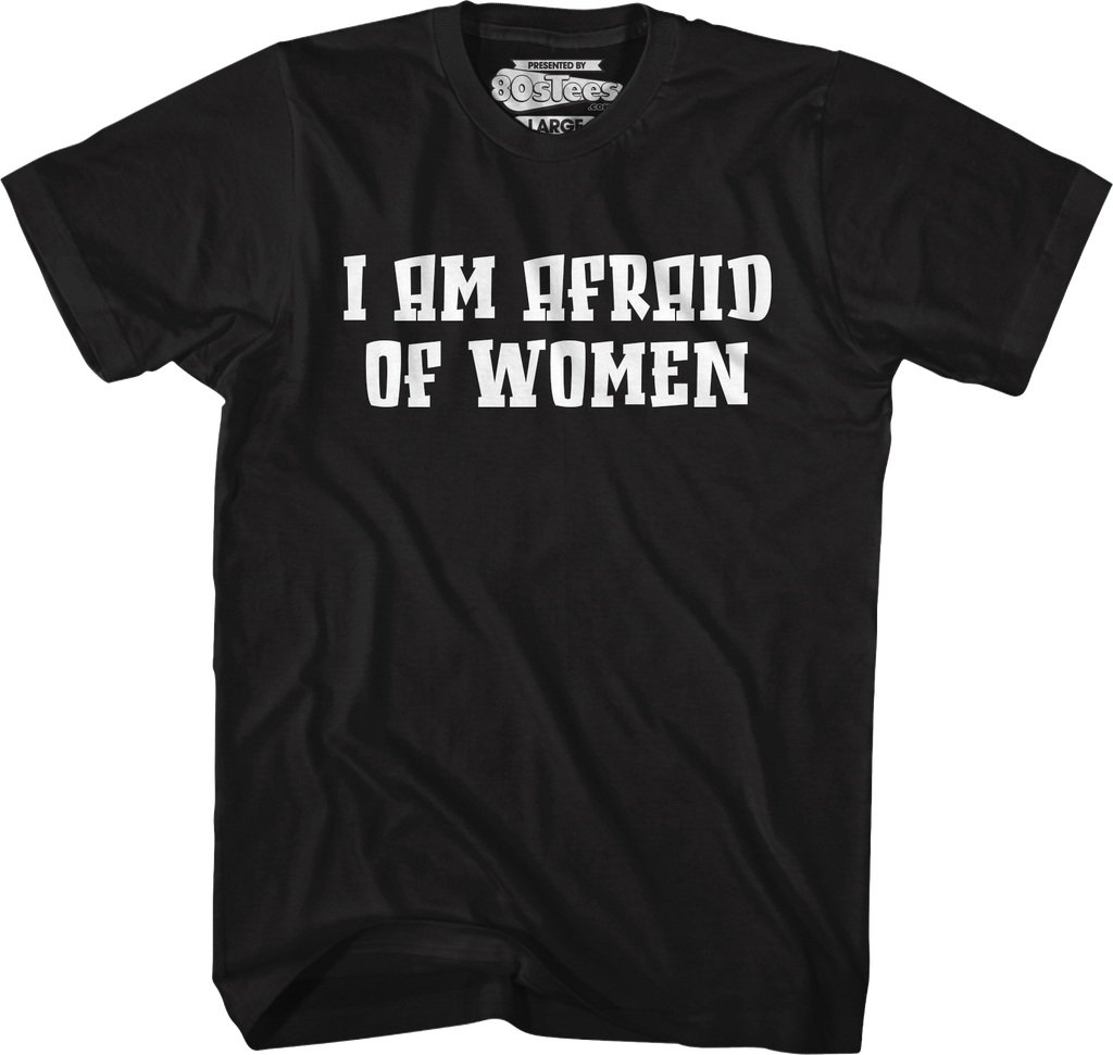 I Am Afraid Of Women T-Shirt Hoodie, Sweatshirt | CiraTrend.com (Image 1)