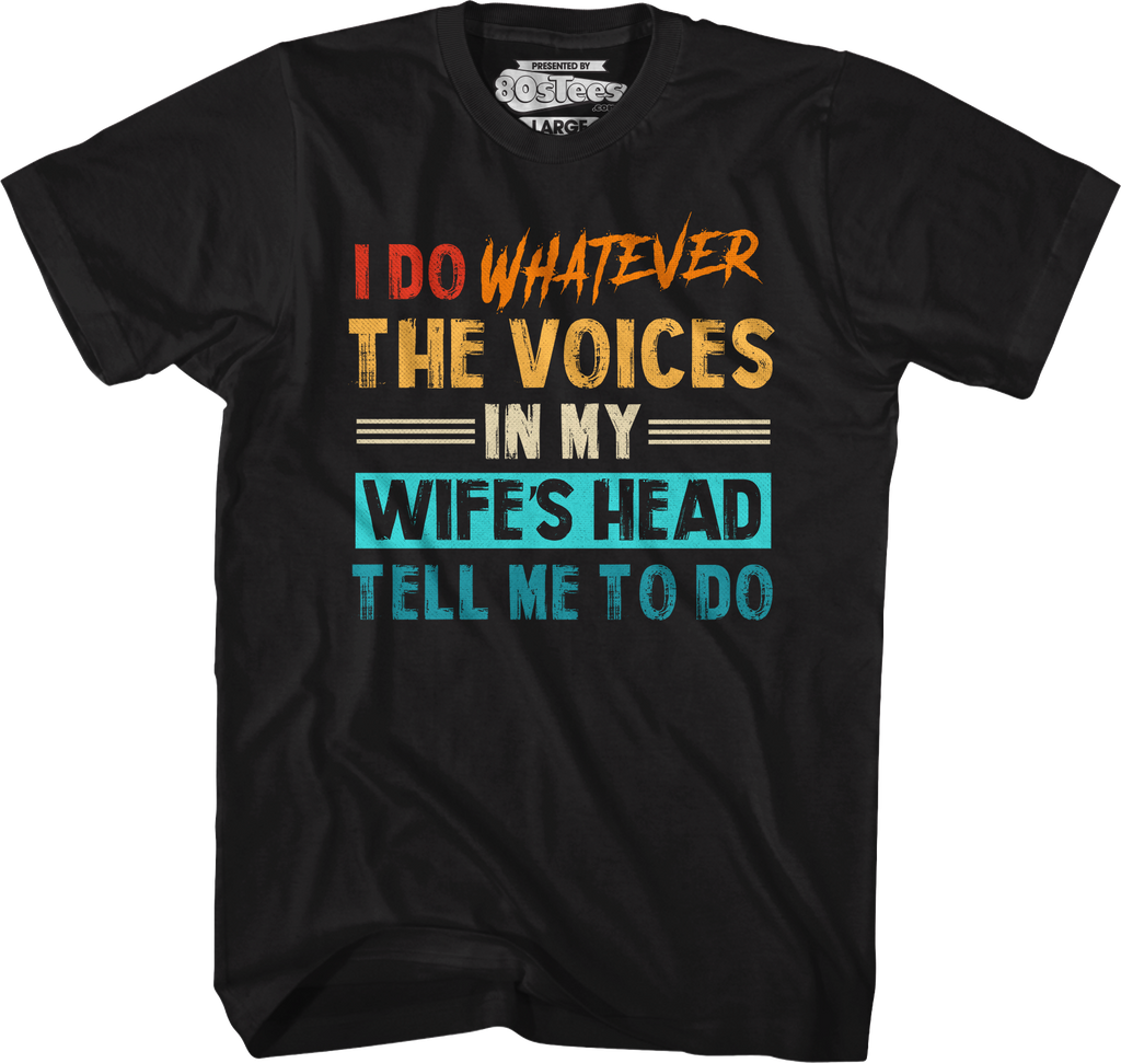 I Do Whatever The Voices In My Wife's Head Tell Me To Do T-Shirt Hoodie, Sweatshirt | CiraTrend.com (Image 1)