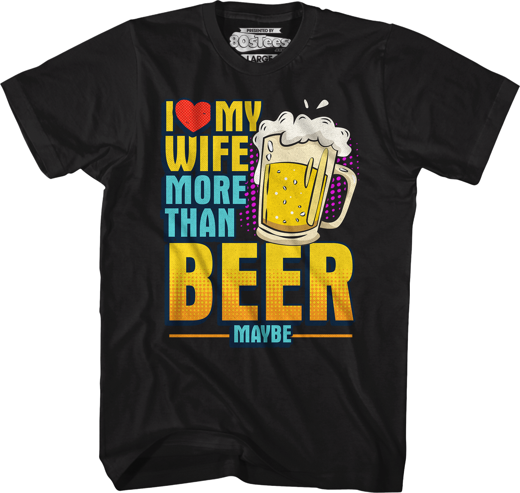 I Love My Wife More Than Beer Maybe T-Shirt Hoodie, Sweatshirt | CiraTrend.com (Image 1)