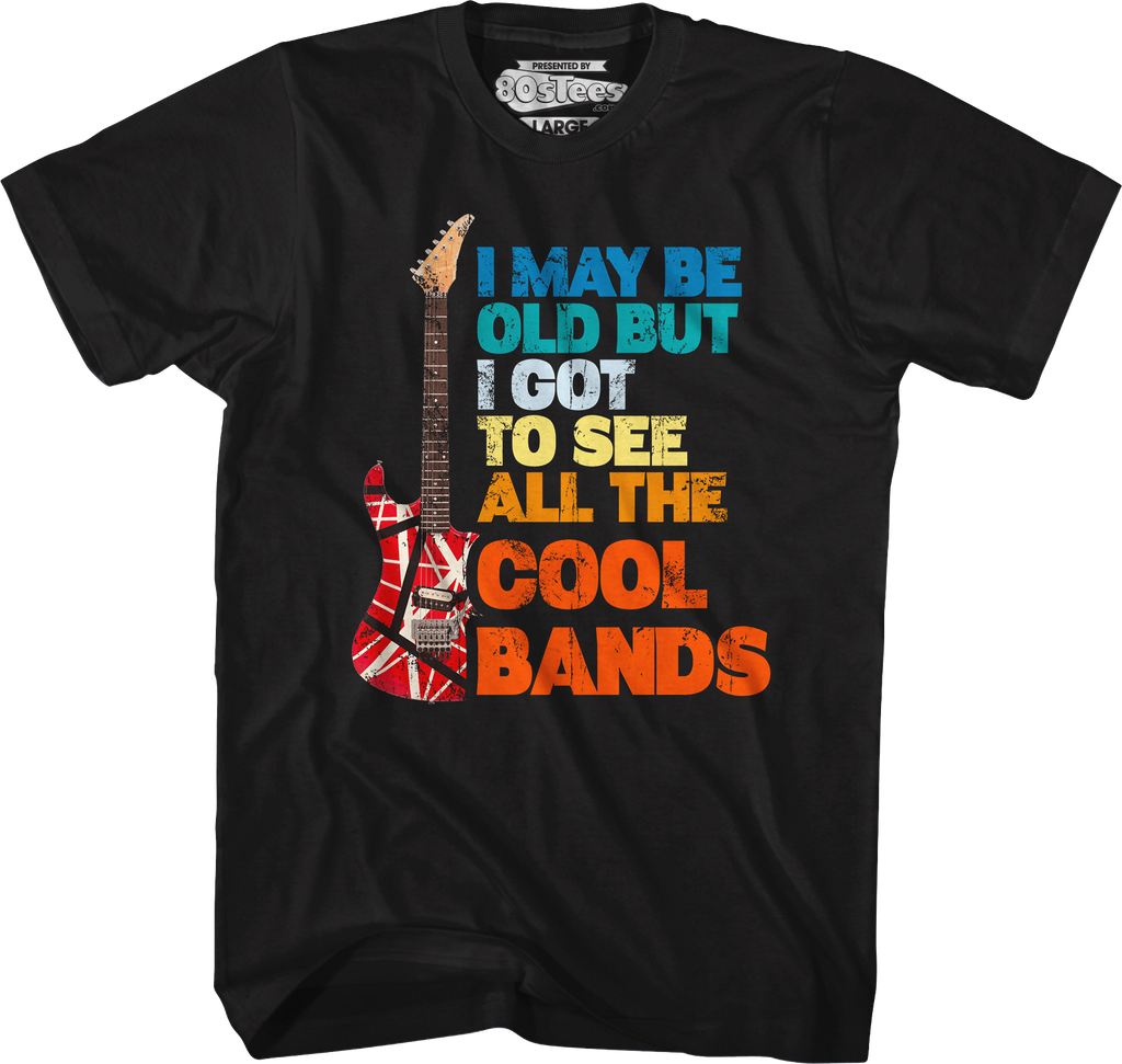 I May Be Old But I Got To See All The Cool Bands T-Shirt Hoodie, Sweatshirt | CiraTrend.com (Image 1)