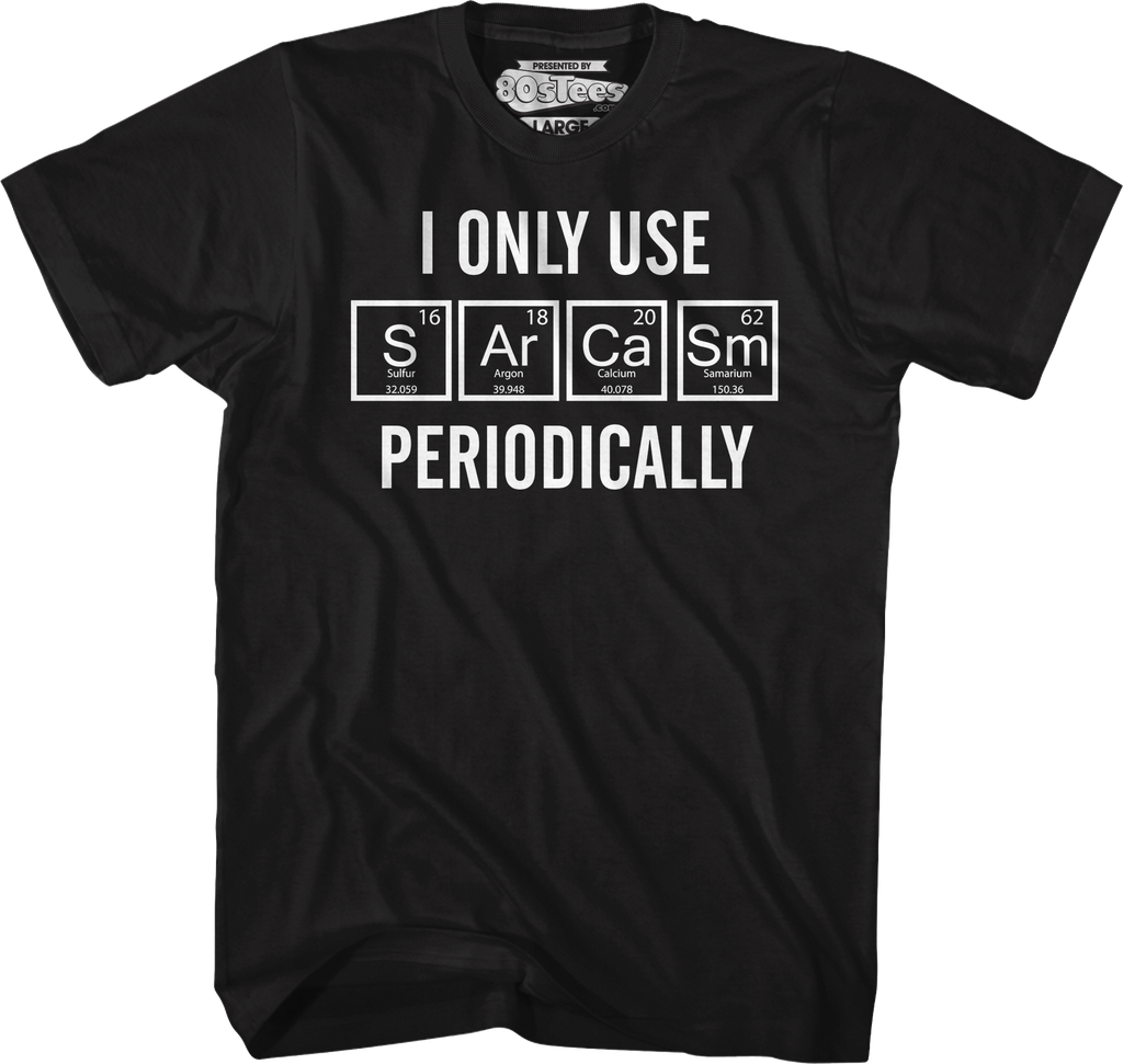 I Only Use Sarcasm Periodically T-Shirt Hoodie, Sweatshirt | CiraTrend.com (Image 1)