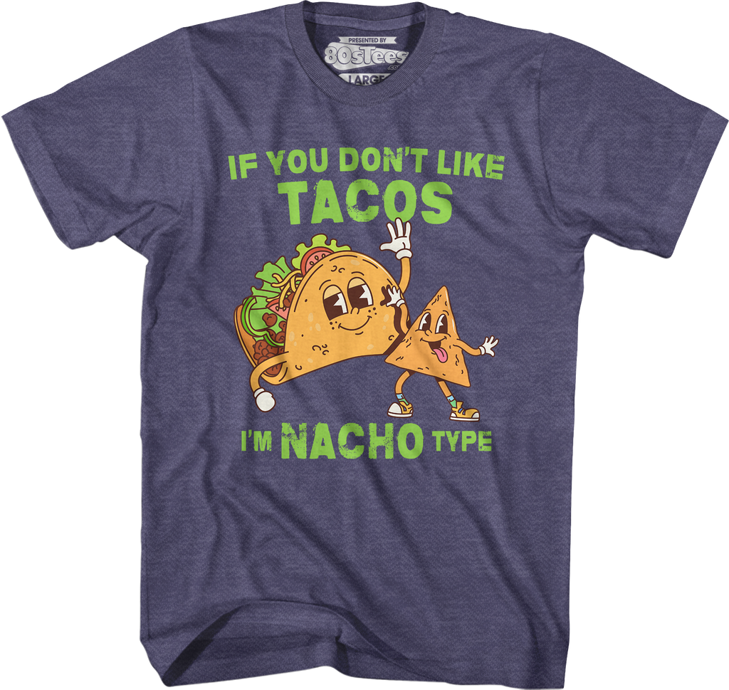If You Don't Like Tacos I'm Nacho Type T-Shirt Hoodie, Sweatshirt | CiraTrend.com (Image 3)