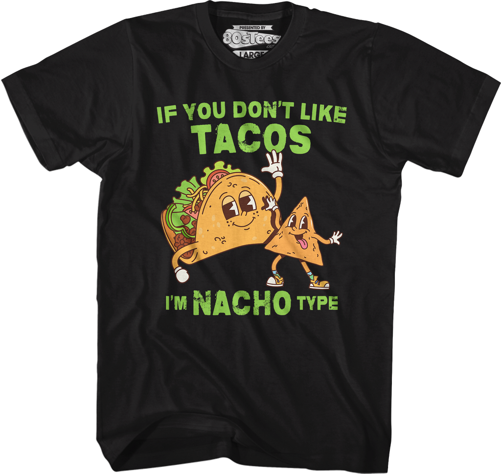 If You Don't Like Tacos I'm Nacho Type T-Shirt Hoodie, Sweatshirt | CiraTrend.com (Image 1)