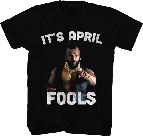 It's April Fools Mr. T Shirt Hoodie, Sweatshirt | CiraTrend.com (Image 1)